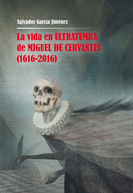 la-vida-en-ultratumba-de-miguel-de-cervantes-1616-2016